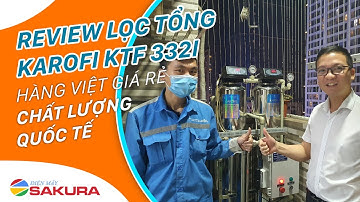 Đập hộp bộ lọc tổng đầu nguồn 50Tr từ Karofi - Hàng Việt Nam chất lượng Quốc tế