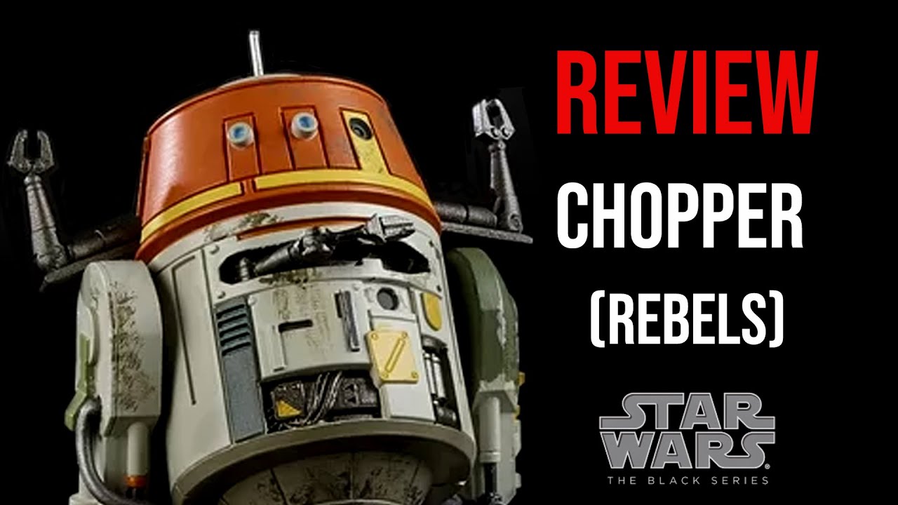 Ep353 Star Wars The Black Series Chopper (C1-10P) REVIEW