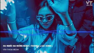 Hai Người Hai Hướng Ver 2 ( Thanhf x J.cat Remix ) - Bản Chuẩn Hot Tik Tok Hiện Nay 2026