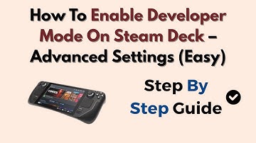 How To Enable Developer Mode On Steam Deck – Advanced Settings (Easy)