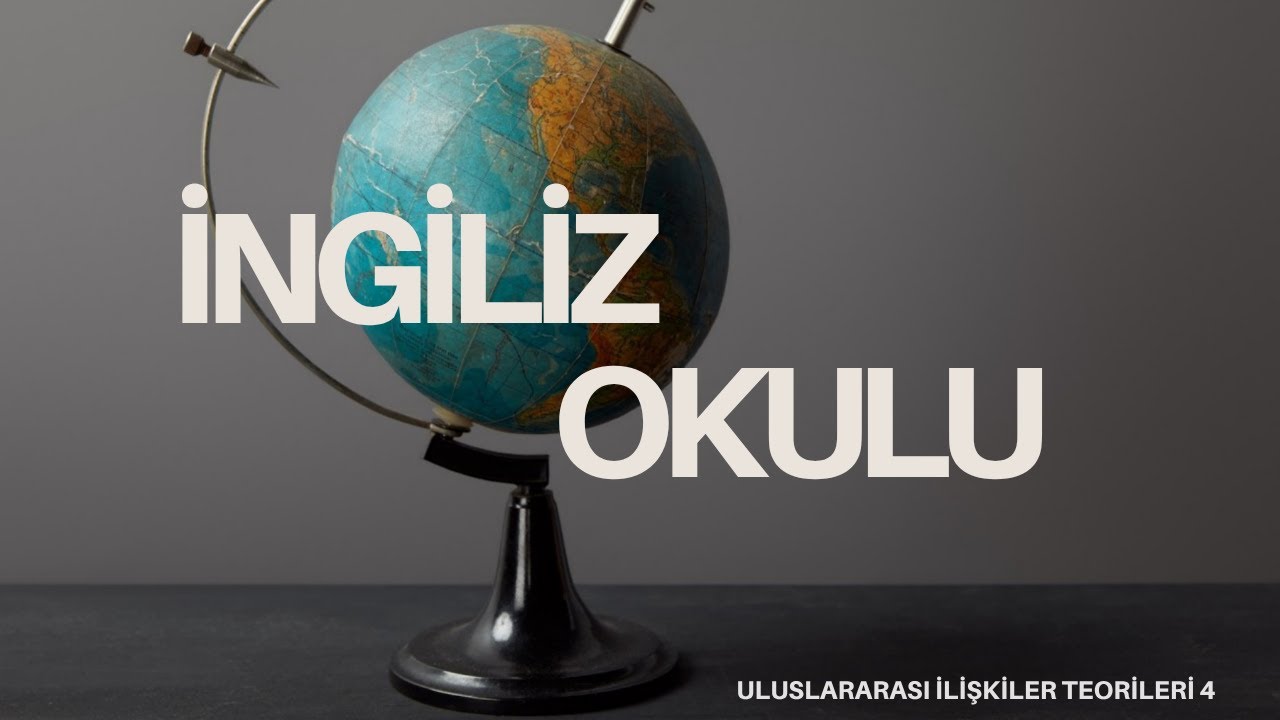 Uluslararası İlişkiler Teorileri 4: İngiliz Okulu