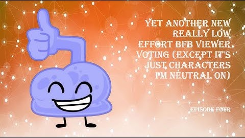 Yet Another Really Low Effort BfB Viewer Voting, episode 4