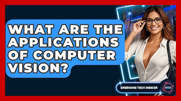 What Are The Applications Of Computer Vision? - Emerging Tech Insider