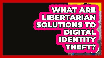 What Are Libertarian Solutions To Digital Identity Theft? - Learn About Libertarianism