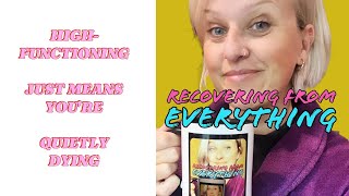 High-Functioning is Just Code for Dying Quietly -- Recovering from Everything podcast