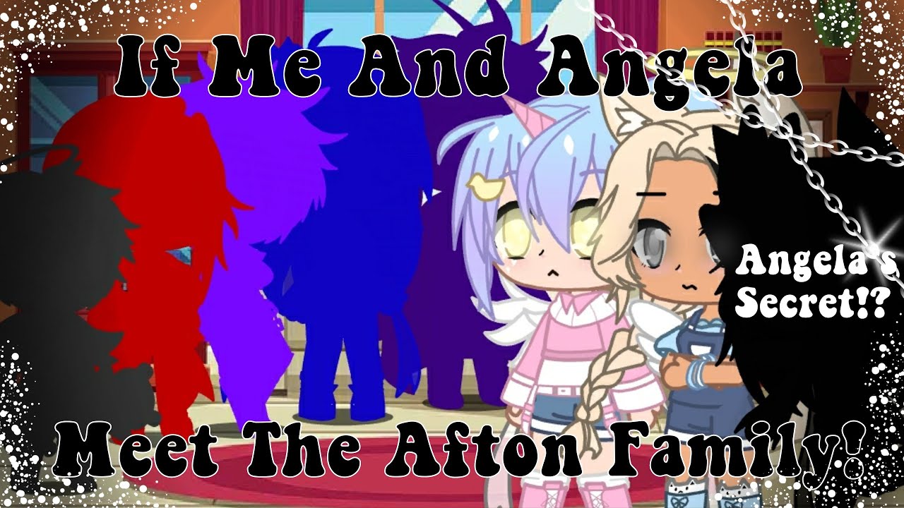 | If Me And Angela Meet The Afton Family! | Angela's Secret! | My AU | 1/2 | •Sweet Alexa• |