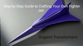 Origami Transformers Step-By-Step Guide To Crafting Your Own Fighter Jet
