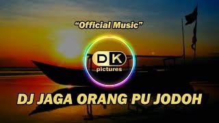 DJ Jaga Orang Pu Jodoh (Remix) | DK Pictures
