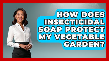 How Does Insecticidal Soap Protect My Vegetable Garden? - Insects and Invaders