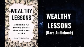 Wealthy Lessons  Changing All Money Beliefs That Make You Broke Audiobook