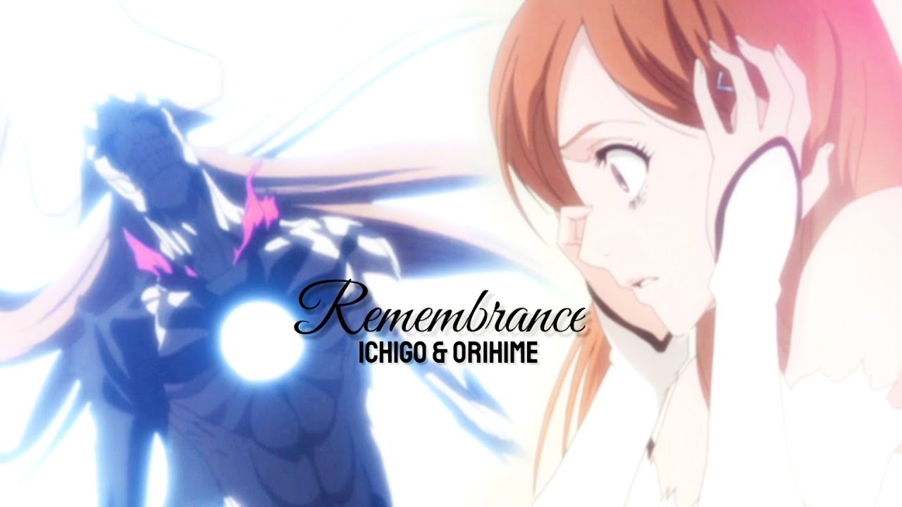 Ichigo & Orihime [AMV] - Remembrance