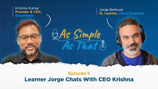 Jorge Barboza X Krishna Kumar | EP. 05 | As Simple As That | Simplilearn Podcast