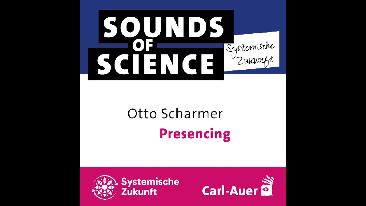 #2 Systemische Zukunft | Otto Scharmer – Presencing