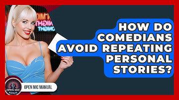 How Do Comedians Avoid Repeating Personal Stories? - Open Mic Manual