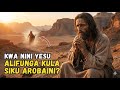 KWA NINI YESU ALIFUNGA KULA SIKU AROBAINI NYIKANI 