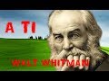A ti. Walt Whitman