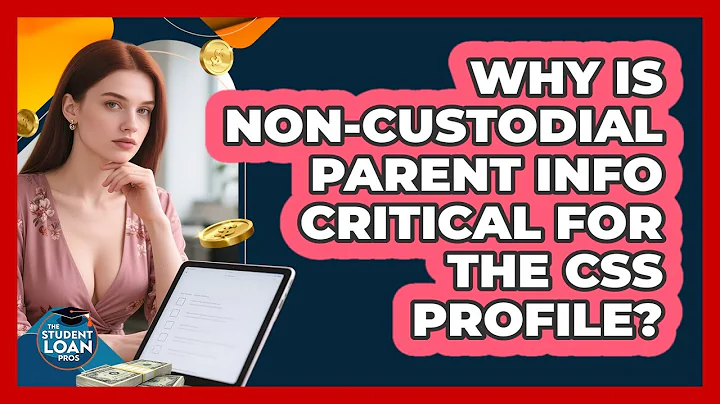 Why Is Non-custodial Parent Info Critical For The CSS Profile? - The Student Loan Pros