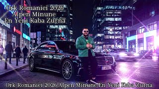 Ork Romaniei Alpen Minune 2026 - En Yeni Kaba Zurna 2026