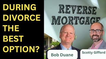 Reverse Mortgage the Best Option During Divorce?