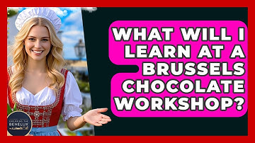 What Will I Learn At A Brussels Chocolate Workshop? - Exploring The Benelux
