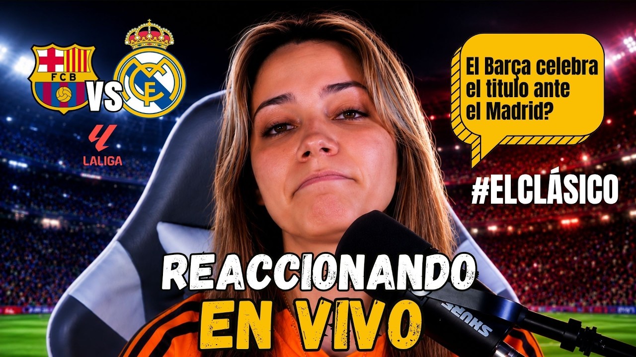 FC BARCELONA VS REAL MADRID | REACCIONANDO EN VIVO | CELEBRA EL BARÇA ...
