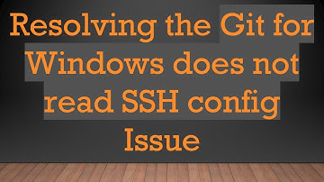 Resolving the Git for Windows does not read SSH config Issue