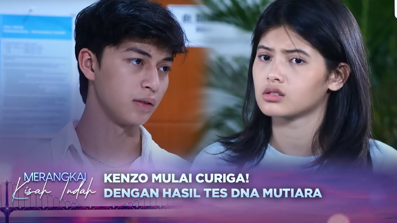 Kenzo Syok! Ada yang Janggal Dengan Hasil Tes DNA Mutiara | Merangkai Kisah Indah - Episode 27
