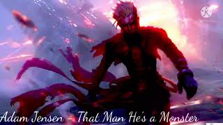 Adam Jensen - That Man He's a Monster