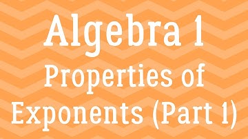 Algebra 1 - Properties of Exponents (Part 1)