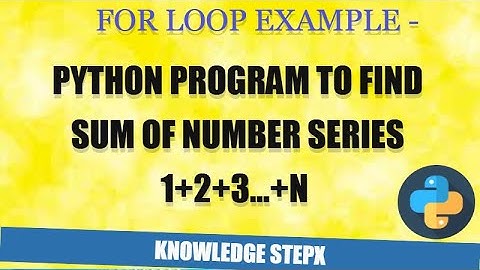 #10.1.4 Sum Of Number Series using Python for loop | For loop example | Python Programming
