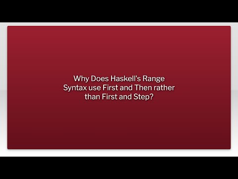 Why Does Haskell's Range Syntax use First and Then rather than First and Step?