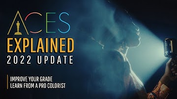 ACES Explained - 2022 Update