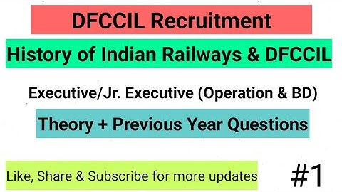 DFCCIL - History of Indian Railways and DFCCIL - Executive & Junior Executive Operations & BD