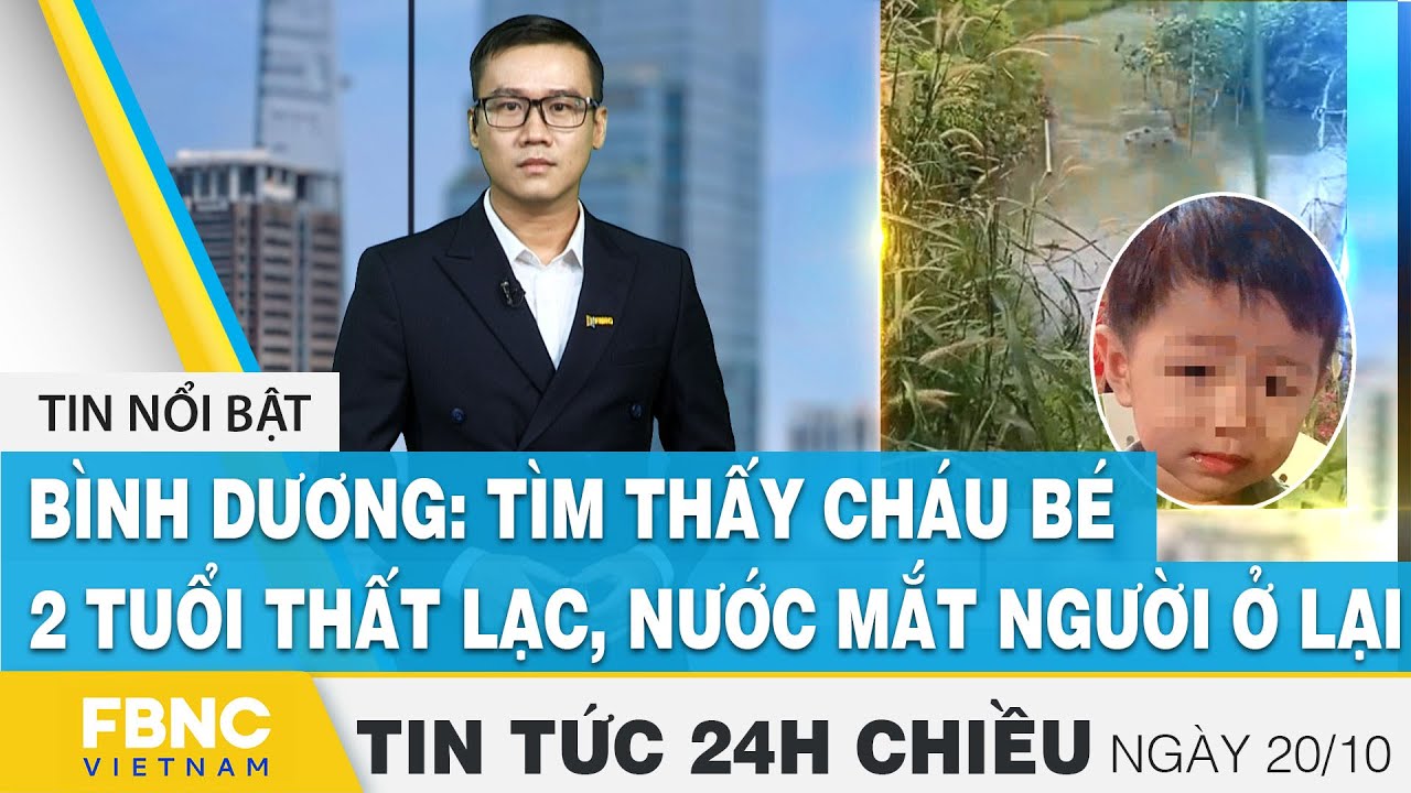Tin tức 24h chiều 20/10 | Bình Dương: Tìm thấy cháu bé... - youtube