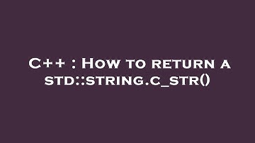 C++ : How to return a std::string.c_str()