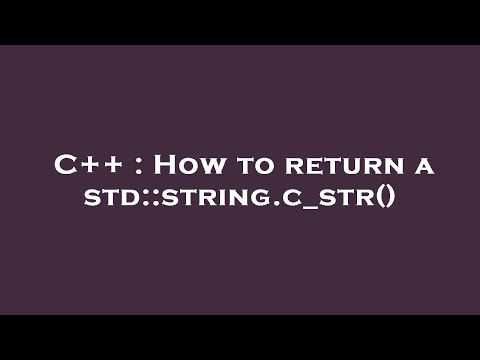 C++ : How to return a std::string.c_str()