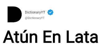 Atún En Lata Meaning in English