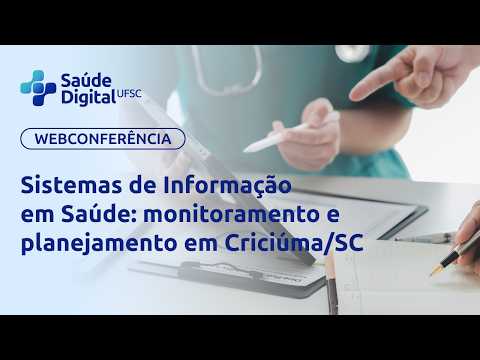 Webpalestra - Sistemas de Informação em Saúde: monitoramento e planejamento em Criciúma/SC