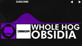 [Dubstep] - Obsidia - Whole Hog