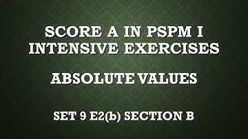 Absolute values inequalities SM015 SET9 E2(b) Section B-Score A in PSPM I