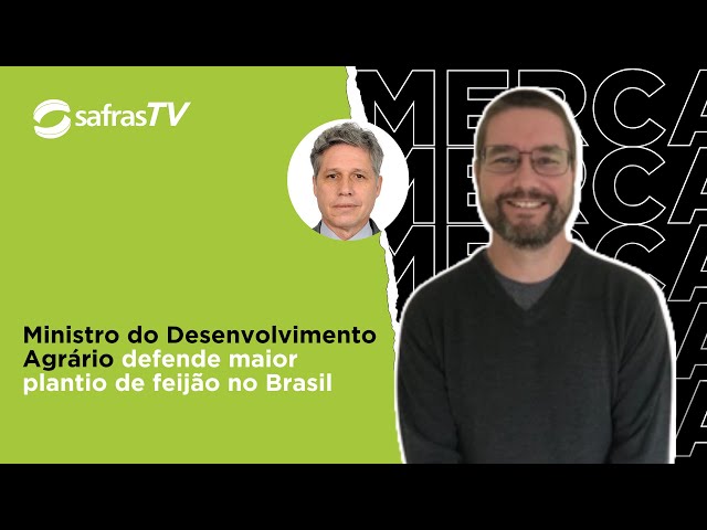 Ministro do Desenvolvimento Agrário e Agricultura Familiar defende maior plantio de feijão no Brasil