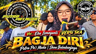 BAGJA DIRI (VERSI SKA) - VOC : EKA ISMAYANTI | PUTRA PA'I MUDA | SHOW BABAKANJAYA 