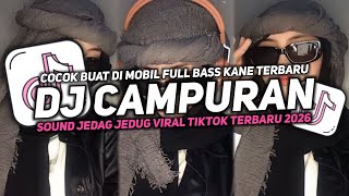 DJ CAMPURAN VIRAL TIK TOK TERBARU 2026 FULL BASS JEDAG JEDUG MENGKANE