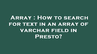 Array : How to search for text in an array of varchar field in Presto?