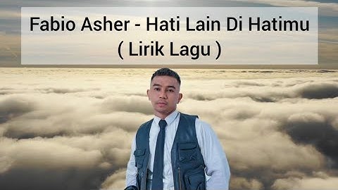 Fabio Asher - Hati Lain Di Hatimu (Lirik Lagu)