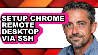 How to Setup Chrome Remote Desktop via Ssh - Easy Guide