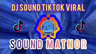 DJ TIKTOK VIRAL YANG LAGI TRANDING || Sound MATNOR