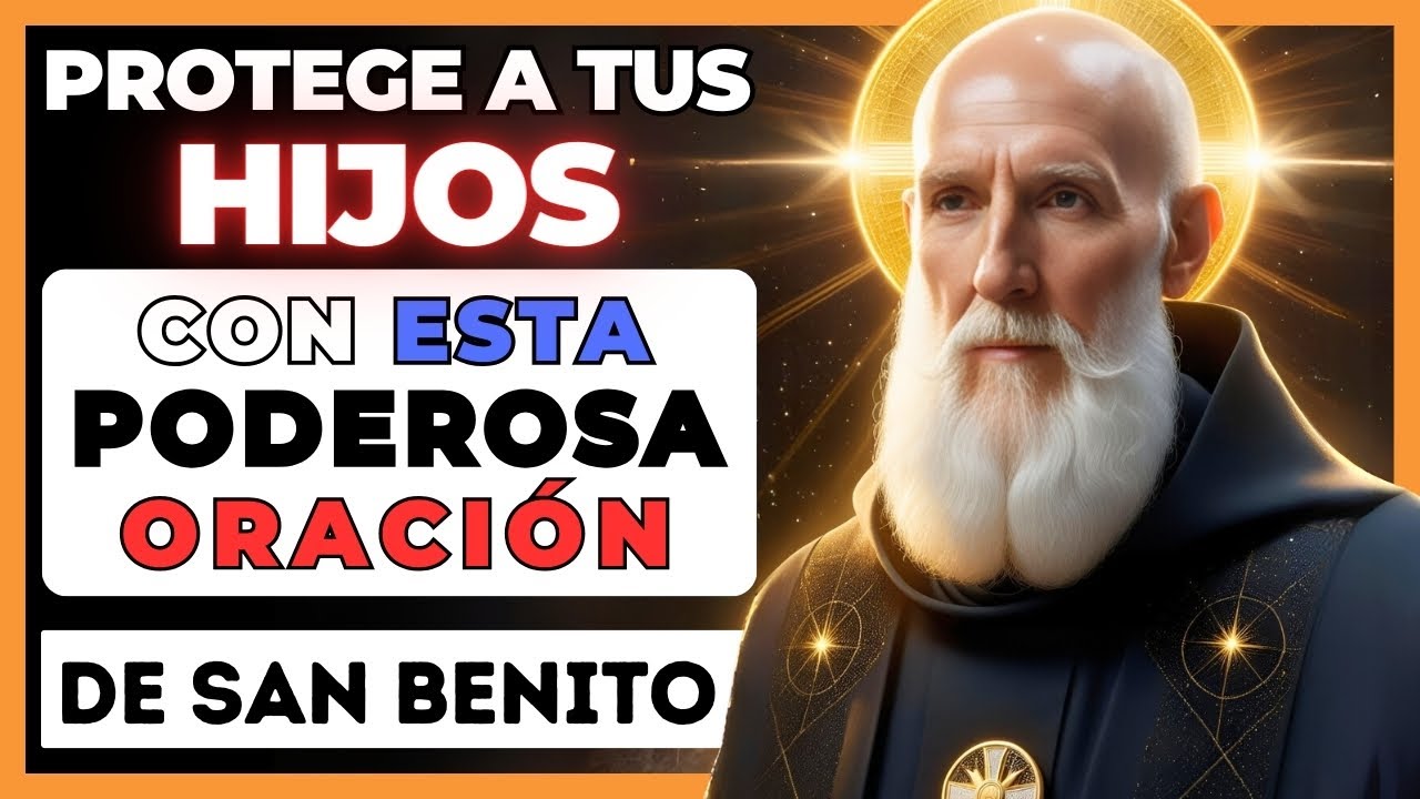 🛑Oración de SAN BENITO para que sus HIJOS reciban protección, curación