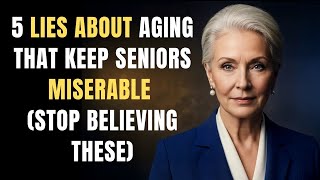 5 Lies About Aging That Keep Seniors Miserable (Stop Believing These)