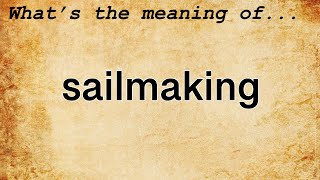 Sailmaking Meaning : Definition of Sailmaking